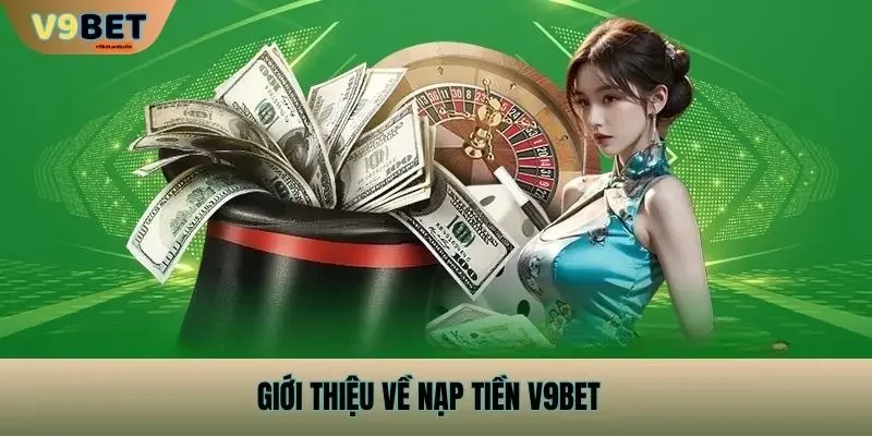 Giới thiệu về Nạp Tiền V9bet