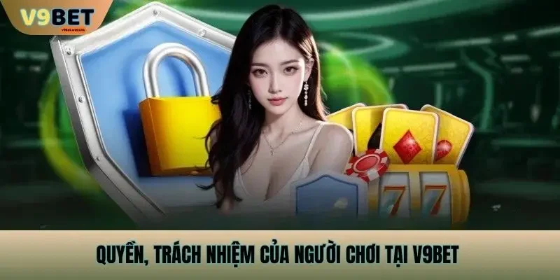Quyền, trách nhiệm của người chơi tại v9bet